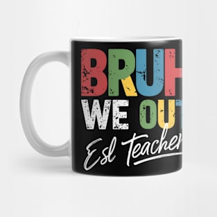 End Of School Year Funny  ESL Teacher Summer Bruh We Out ESL Teachers Mug